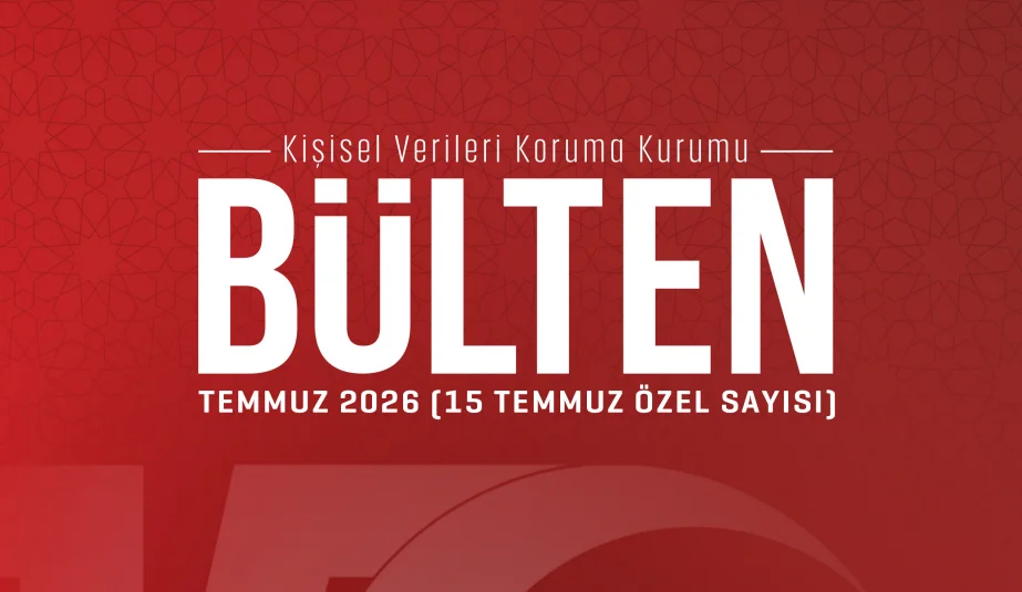 KVKK’dan “15 Temmuz Özel Sayısı” bülteni
