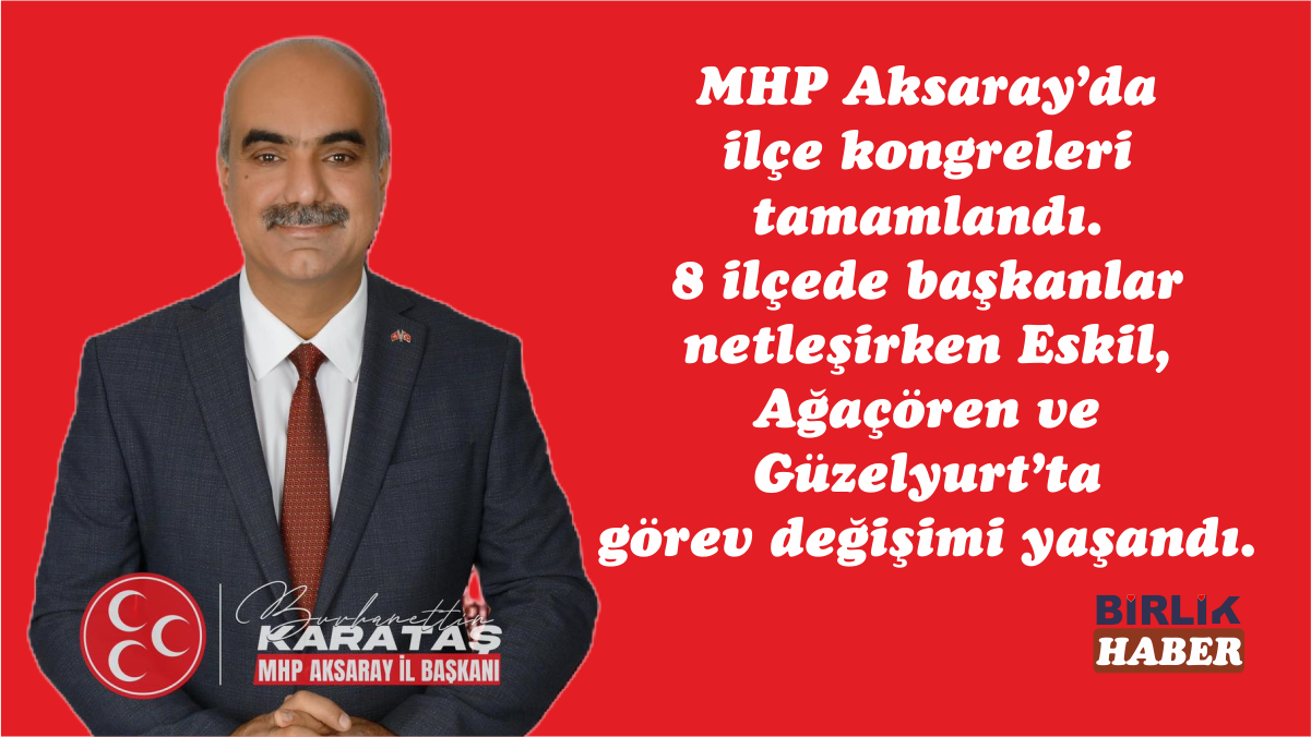 MHP Aksaray’da ilçe kongreleri tamamlandı!