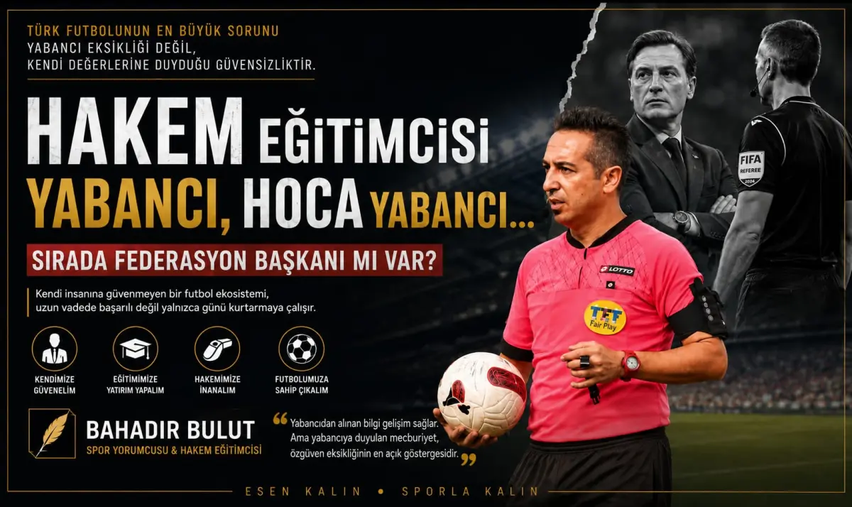 ”Hakem Eğitimcisi Yabancı, Hoca Yabancı… Sırada Federasyon Başkanı mı Var?”