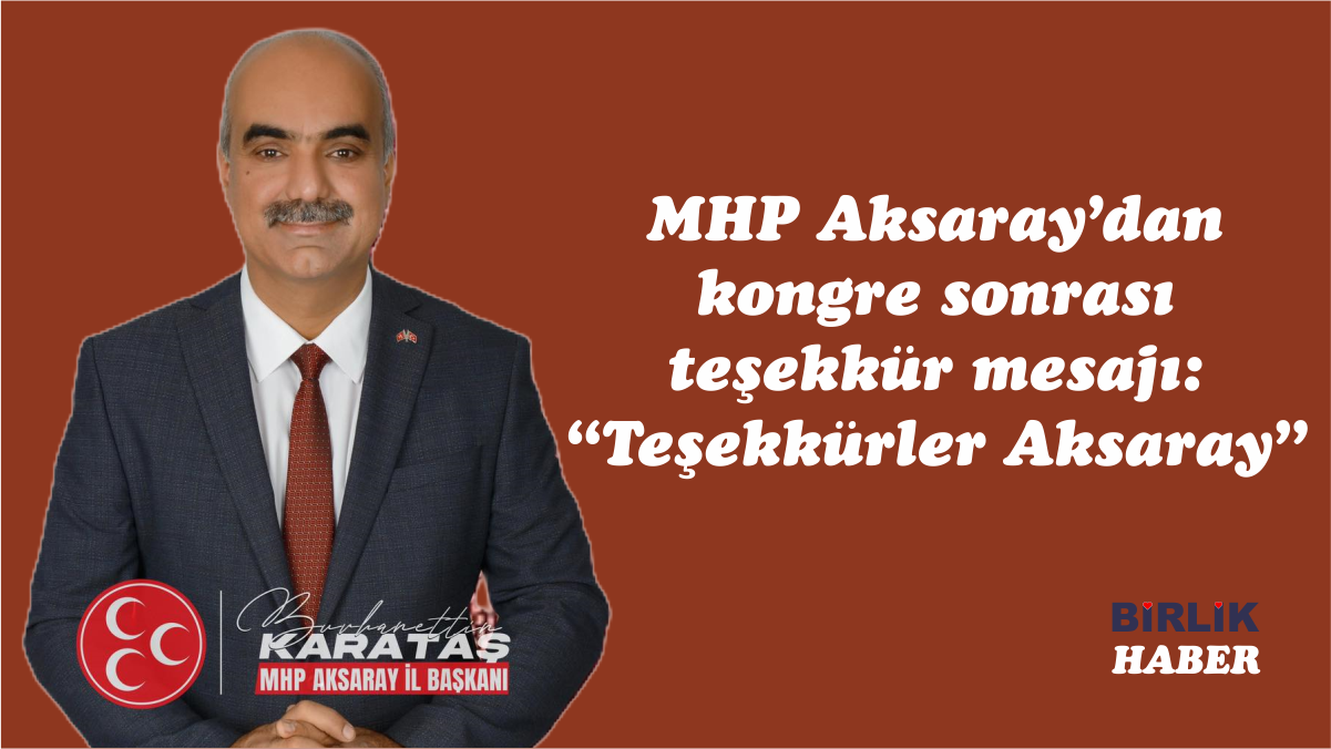 MHP Aksaray’dan kongre sonrası teşekkür mesajı: “Teşekkürler Aksaray”