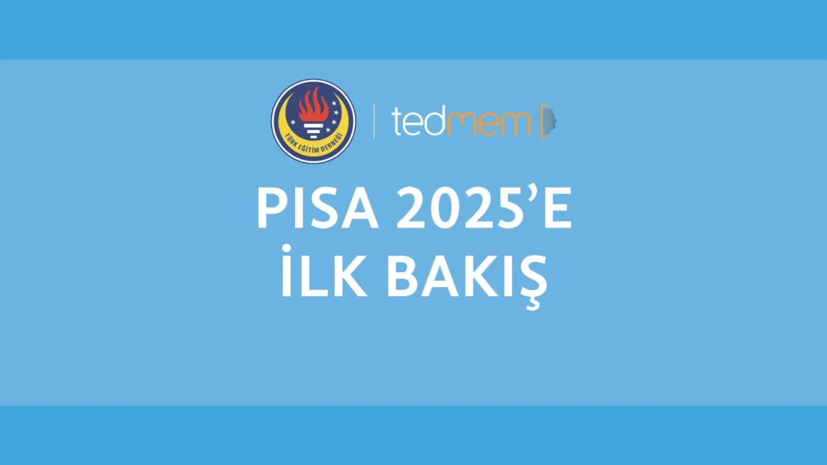 TEDMEM’den PISA 2025 analizi: Başarı arttı, okullar arasındaki fark dikkat çekti