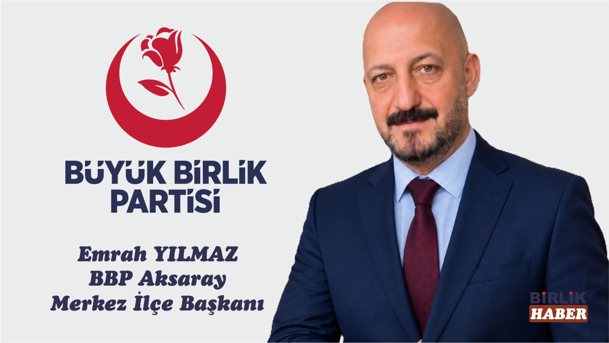 Emrah Yılmaz, Büyük Birlik Partisi Aksaray İlçe Başkanı Oldu