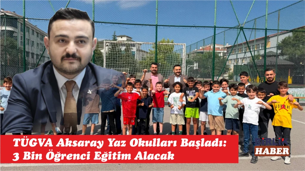 TÜGVA Aksaray Yaz Okulları Başladı