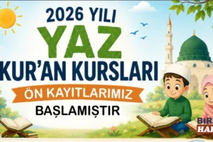2026 Yaz Kur’an Kursları İçin Ön Kayıtlar Başladı