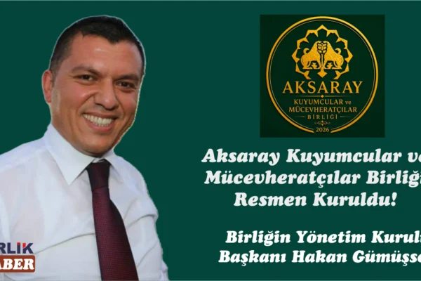 Aksaray Kuyumcular ve Mücevheratçılar Birliği Resmen Kuruldu!