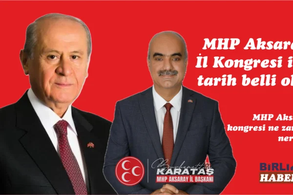 MHP Aksaray İl Kongresi için tarih belli oldu