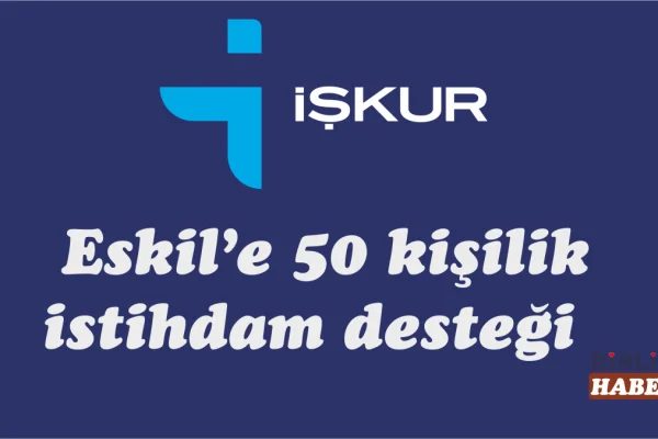 İŞKUR’dan Eskil’e 50 kişilik istihdam desteği