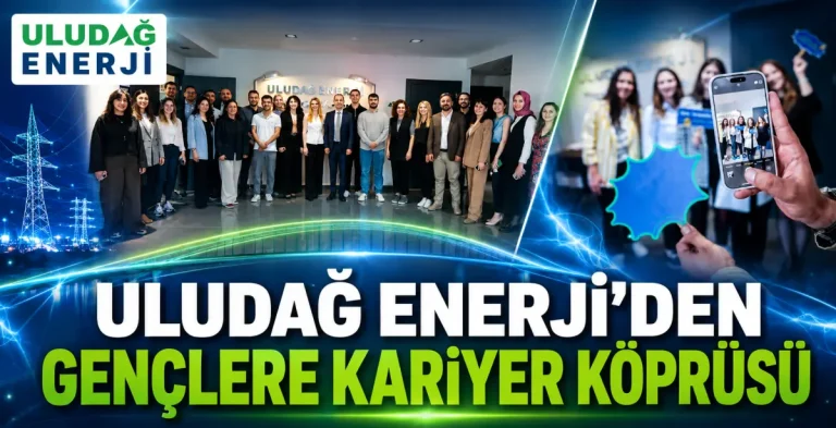 Uludağ Enerji’den gençlere kariyer köprüsü