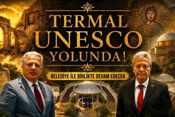 Termal’in UNESCO süreci belediye ile birlikte devam edecek