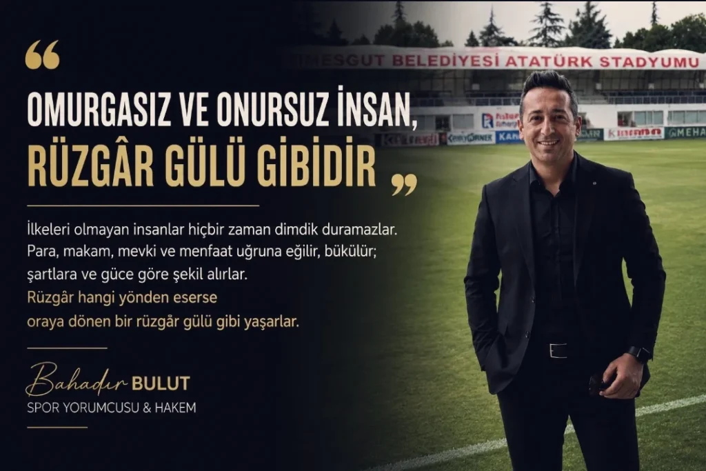 Bahadır Bulut: ”Omurgasız Ve Onursuz İnsan, Rüzgâr Gülü Gibidir”