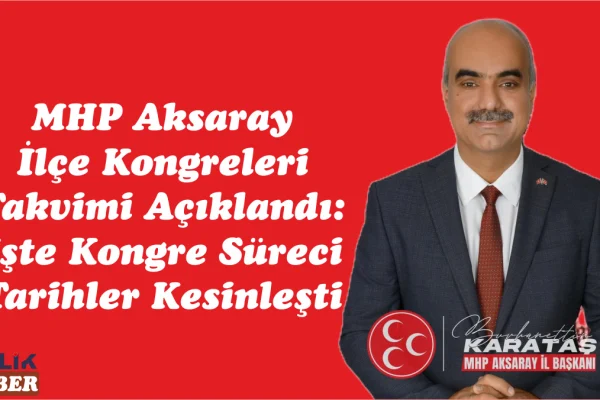 MHP Aksaray Kongre Takvimi Resmen Belli Oldu