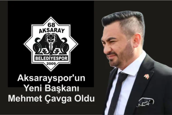 Aksarayspor’un Yeni Başkanı Mehmet Çavga Oldu