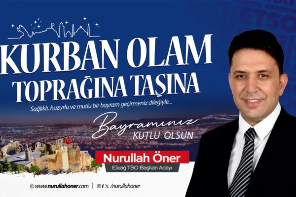 Elazığ TSO Başkan Adayı Nurullah Öner’den Kurban Bayramı mesajı