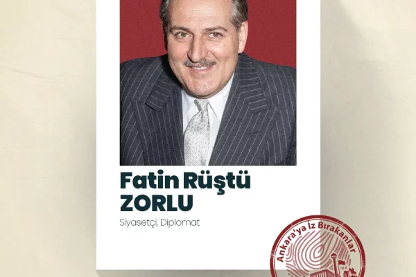 Ankara’ya İz Bırakanlar; Fatin Rüştü Zorlu