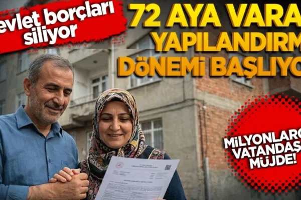 72 aya varan tarihi yapılandırma dönemi başlıyor!