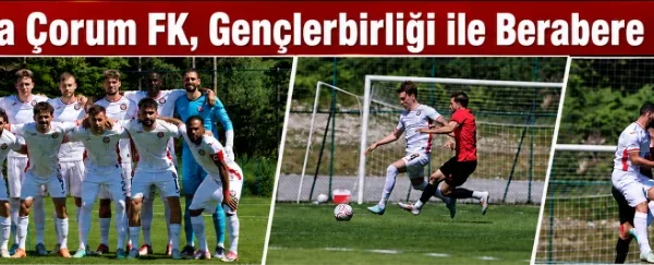 Arca Çorum FK – GS  öncesi son provada gol bulamadı