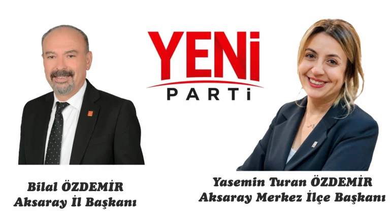 Yeni Parti Aksaray teşkilatında il ve merkez ilçe başkanları belli oldu