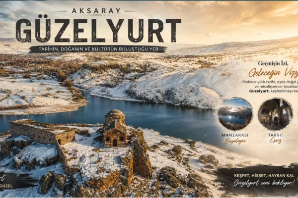 Aksaray Güzelyurt: Tarih, Doğa ve Kültürün Buluşma Noktası