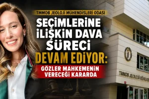TMMOB Jeoloji Mühendisleri Odası Seçimlerine ilişkin dava süreci devam ediyor