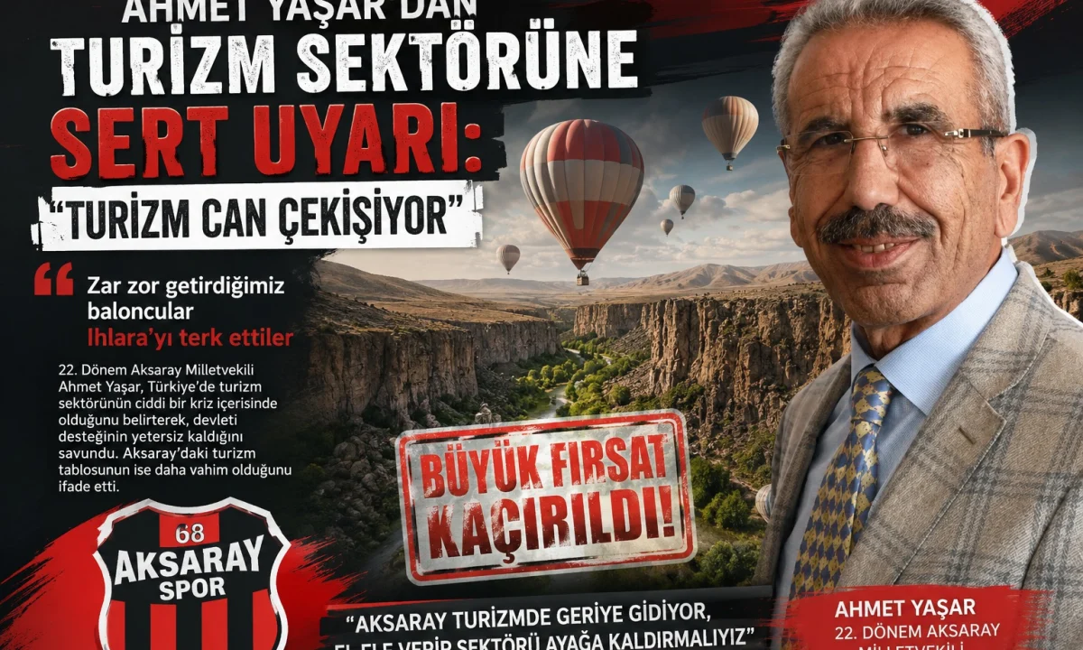 Aksaray turizmi alarm veriyor! Ahmet Yaşar’dan çağrı