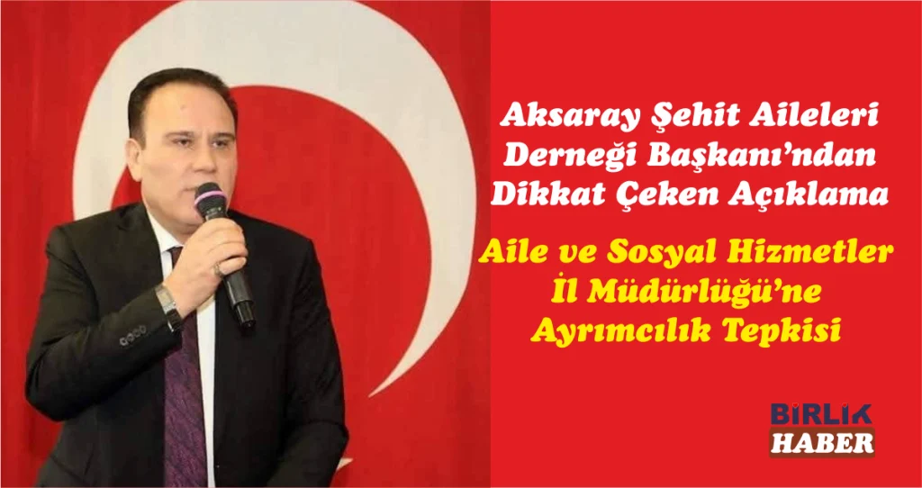 Aksaray Şehit Aileleri Derneği Başkanı Koçak’tan Ayrımcılık İddiası
