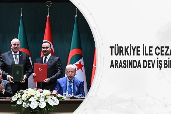 Türkiye İle Cezayir Arasında Dev İş Birliği
