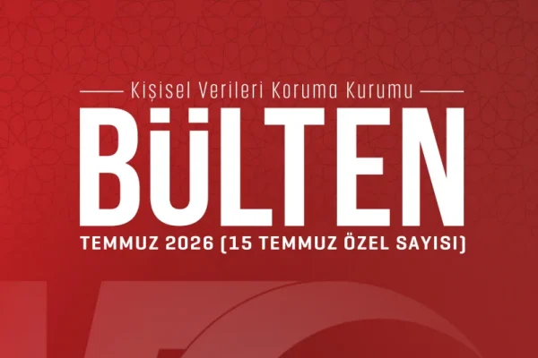 KVKK’dan “15 Temmuz Özel Sayısı” bülteni
