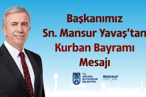 Ankara Büyükşehir Belediye Başkanı Mansur Yavaş’ın Kurban Bayramı mesajı