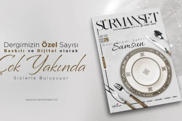 Sürmanşet Haber Dergisi’nin yeni sayısı “Gastronomi Şehri Samsun” temasıyla geliyor