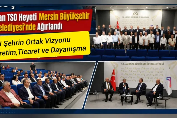 Van TSO Heyeti Mersin Büyükşehir Belediyesi’nde ağırlandı