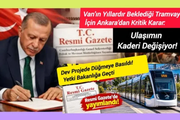 Van’ın yıllardır beklediği tramvay için Ankara’dan kritik karar