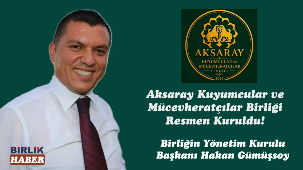 Aksaray Kuyumcular ve Mücevheratçılar Birliği Resmen Kuruldu!