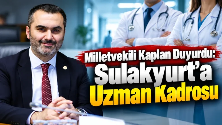 Milletvekili Kaplan duyurdu: Sulakyurt’a Uzman kadrosu