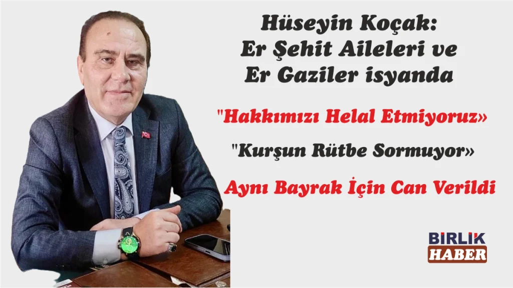 Koçak: Er Şehit Aileleri ve Er Gaziler isyanda