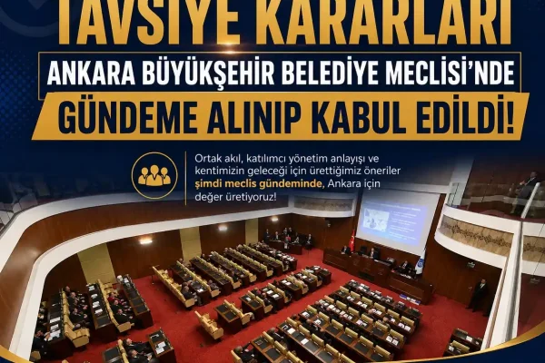 AKK Tavsiye Kararları Ankara Büyükşehir Belediyesi Meclisi’nde kabul edildi