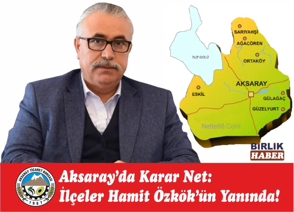 Aksaray’da Karar Net: İlçeler Hamit Özkök’ün Yanında!