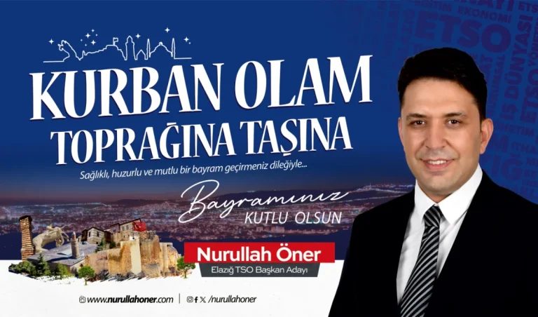 Elazığ TSO Başkan Adayı Nurullah Öner’den Kurban Bayramı mesajı