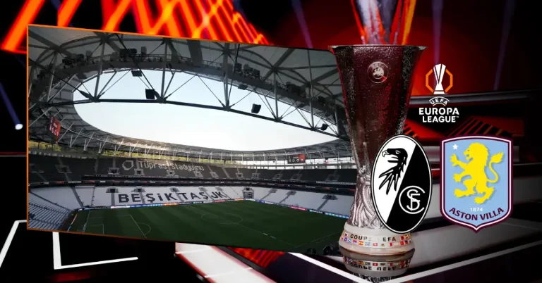 Avrupa Ligi’nde İstanbul finali: Freiburg – Aston Villa
