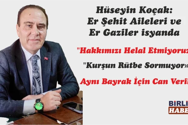 Koçak: Er Şehit Aileleri ve Er Gaziler isyanda