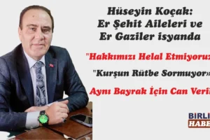 Koçak: Er Şehit Aileleri ve Er Gaziler isyanda